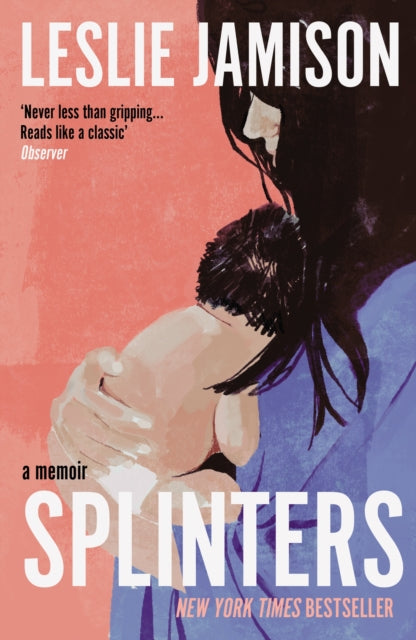 Splinters : A Memoir - Leslie Jamison