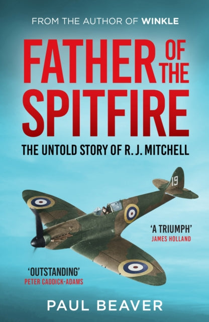 Father of the Spitfire : The Untold Story of R.J. Mitchell - Paul Beaver