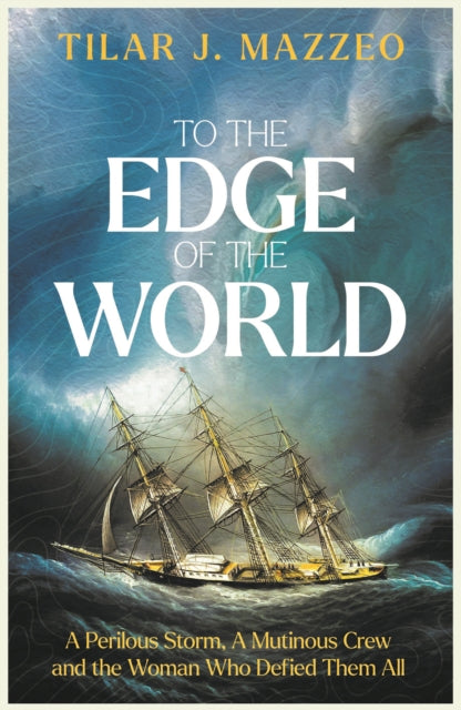 To the Edge of the World : A BBC RADIO 4 BOOK OF THE WEEK - Tilar J. Mazzeo