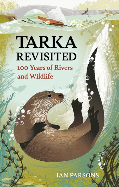 Tarka Revisited : 100 Years of Rivers and Wildlife - Ian Parsons