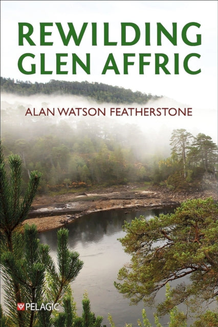 Rewilding Glen Affric - Alan Watson Featherstone