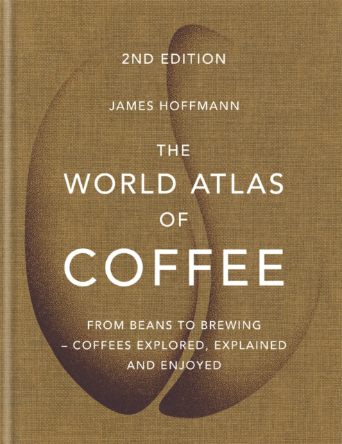 The World Atlas of Coffee : 2nd edition (old edition) - James Hoffmann