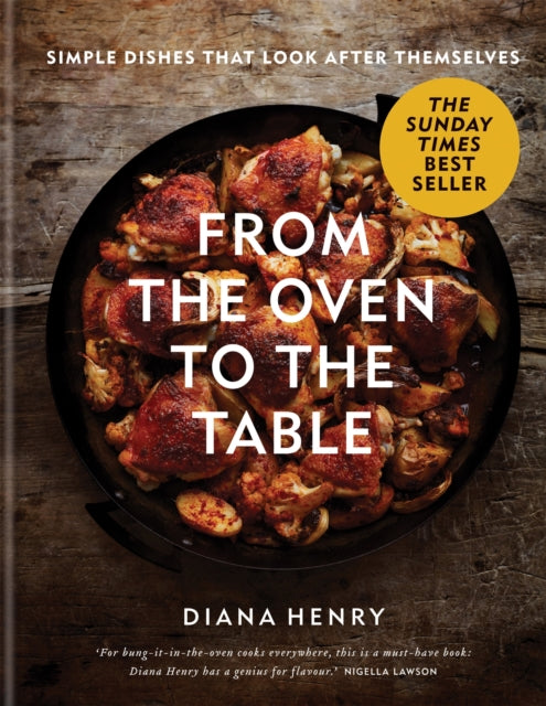 From the Oven to the Table : Simple dishes that look after themselves - Diana Henry