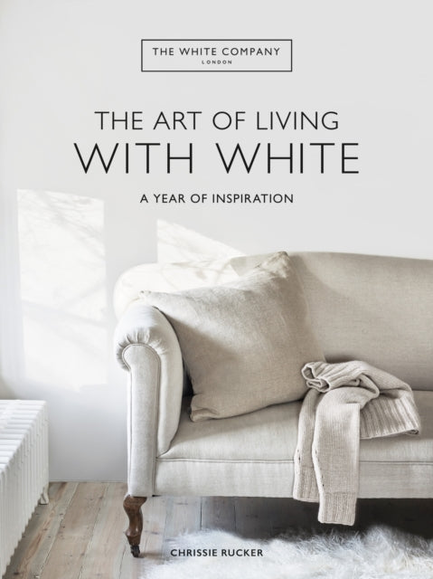 The White Company The Art of Living with White : A Year of Inspiration - The White Company Ltd