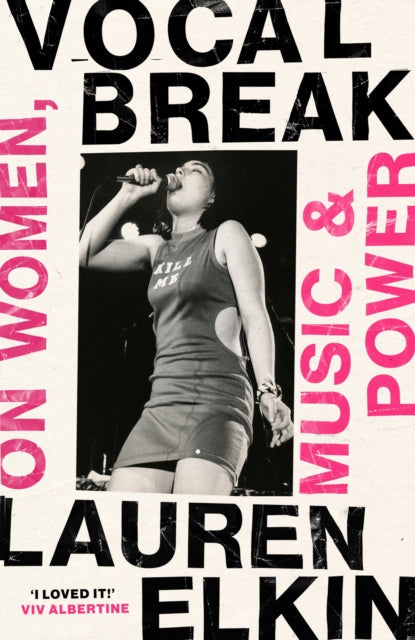 Vocal Break : On Women, Music and Power - Lauren Elkin