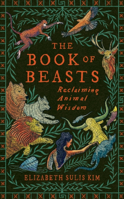 The Book of Beasts : Reclaiming Animal Wisdom - Elizabeth Sulis Kim