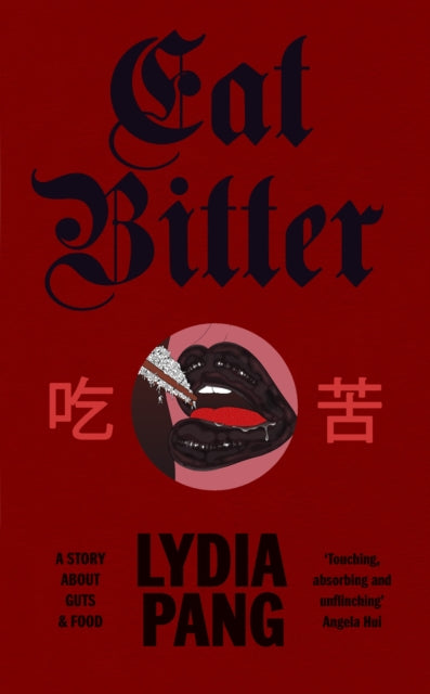 Eat Bitter : A Story About Guts and Food - Lydia Pang