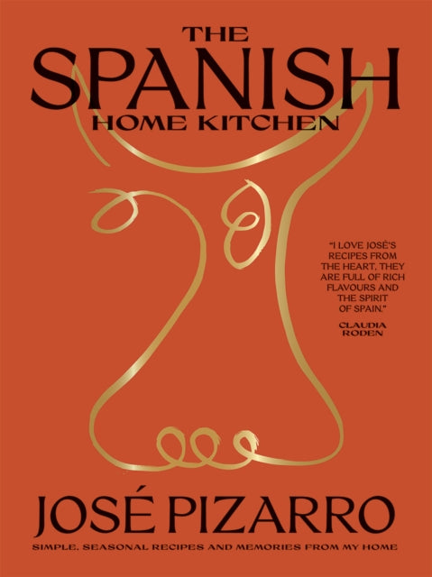 The Spanish Home Kitchen : Simple, Seasonal Recipes and Memories from My Home - Jose Pizarro