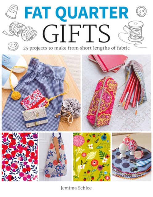 Fat Quarter: Gifts : 25 Projects to Make from Short Lengths of Fabric - Jemima Schlee