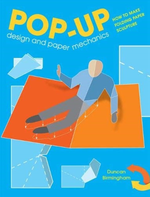 Pop-Up Design and Paper Mechanics : How to Make Folding Paper Sculpture - Duncan Birmingham