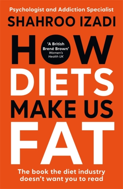 How Diets Make Us Fat : The book the diet industry doesn't want you to read - Shahroo Izadi