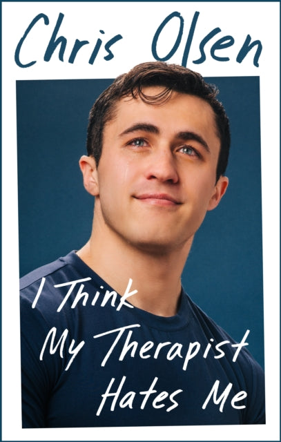 I Think My Therapist Hates Me : A Memoir - Chris Olsen