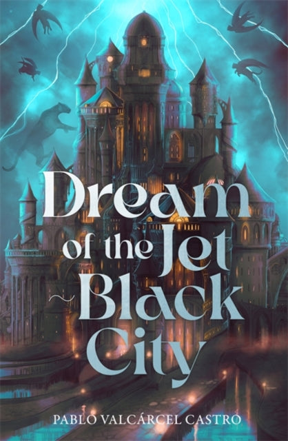 Dream of the Jet-Black City : An immersive epic fantasy debut featuring dream-based magic, political intrigue and a perpetually raging storm - Pablo Valcarcel Castro