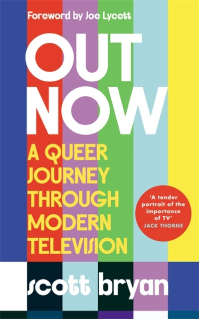 Out Now : A queer journey through modern television - Scott Bryan