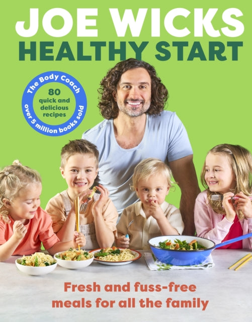 Healthy Start : Unprocessed and delicious family recipes, perfect for back-to-school mealtimes - Joe Wicks