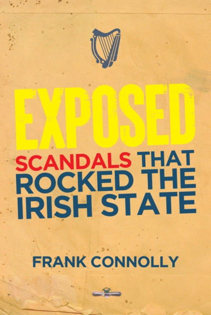 Exposed : The Scandals that Rocked the State - Frank Connolly