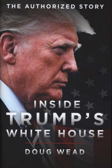 Front cover of Inside Trump's White House by Doug Wead, hardback