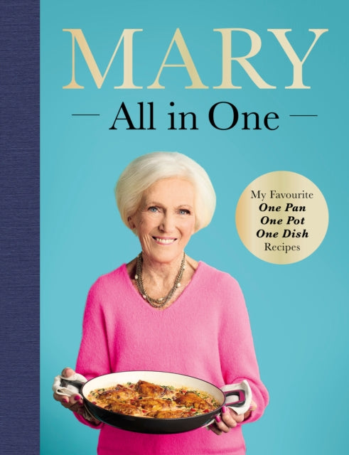 Mary All in One : My Favourite One Pan, One Pot, One Dish Recipes - Mary Berry
