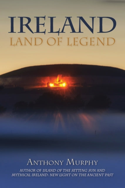 Ireland : Land of Legend - Anthony Murphy
