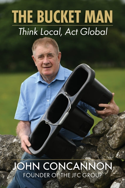 The Bucket Man : Think Local, Act Global - Robert Tighe