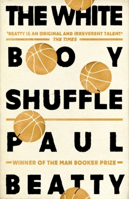 The White Boy Shuffle : From the Man Booker prize-winning author of The Sellout - Paul Beatty