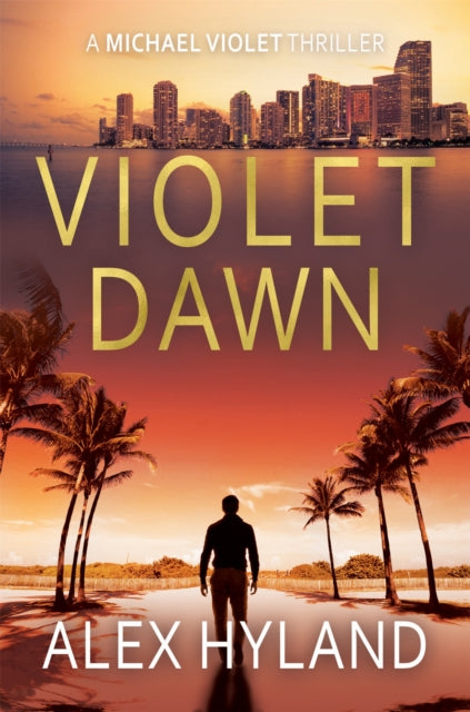 Violet Dawn : A Michael Violet Thriller - Alex Hyland