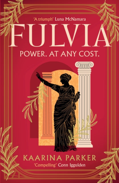 Fulvia : A spellbinding story of female ambition set in the world of Ancient Rome - Kaarina Parker