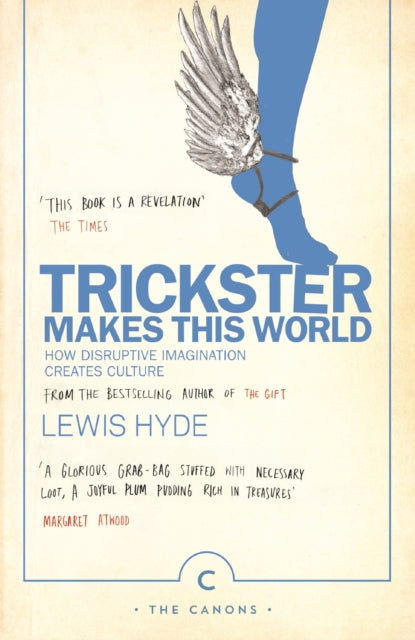 Trickster Makes This World : How Disruptive Imagination Creates Culture. - Lewis Hyde