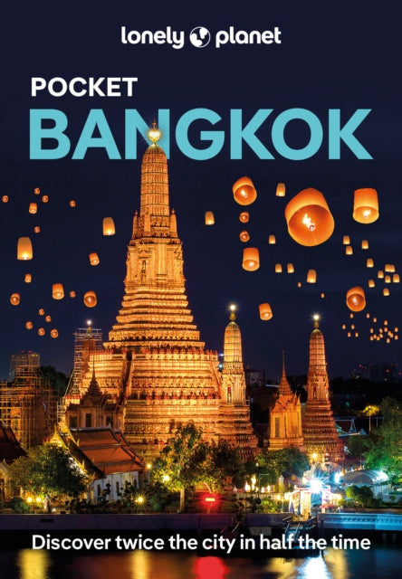 Lonely Planet Pocket Bangkok : Discover Twice the City in Half the Time | Top Sights | Maps & Walking Tours | Covers Wat Pho, Thanon Khao San, Kamthieng House and more - Lonely Planet