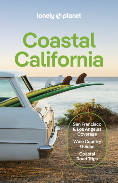 Lonely Planet Coastal California : Plan the Trip of a Lifetime | Detailed Itineraries & Maps | Insider Tips | Covers San Francisco, Marin County & the Bay Area, Napa and more - Alison Bing