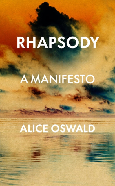 Rhapsody : A Manifesto - Alice Oswald