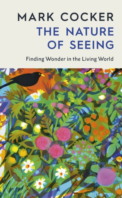 The Nature of Seeing : Finding Wonder in the Living World - Mark Cocker