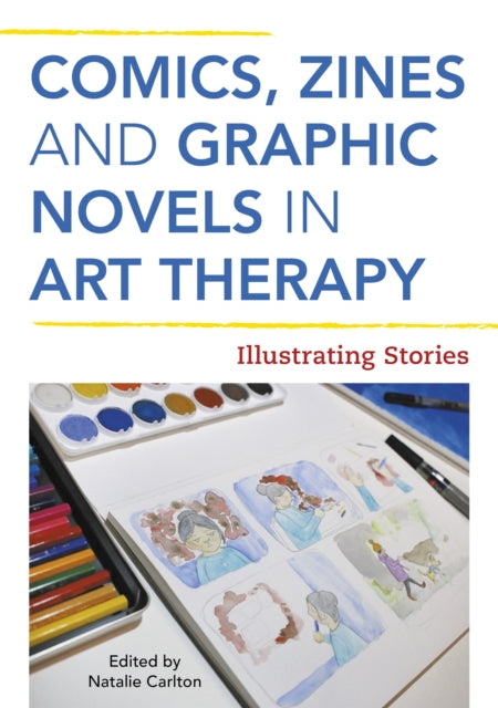 Front cover of Comics, Zines, and Graphic Novels in Art Therapy by Natalie Rae Carlton, paperback