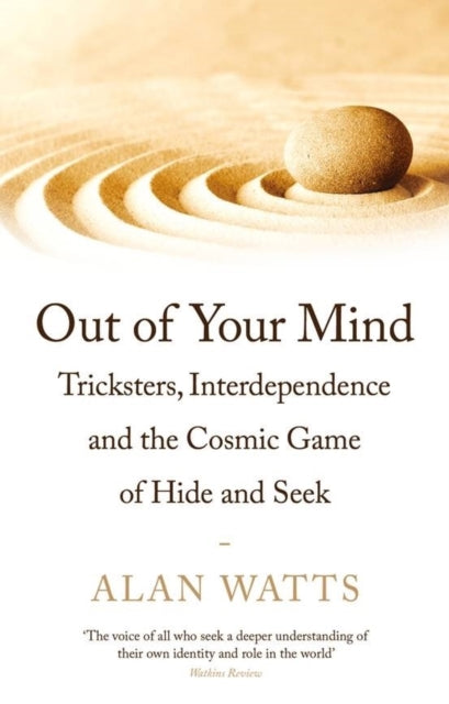 Out of Your Mind : Tricksters, Interdependence and the Cosmic Game of Hide-and-Seek - Alan Watts