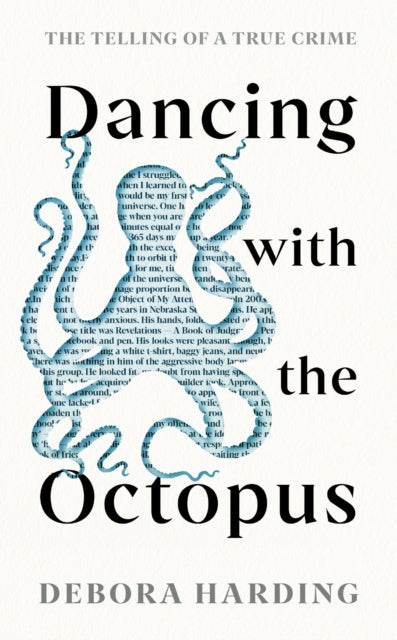 Dancing with the Octopus : The Telling of a True Crime - Debora Harding