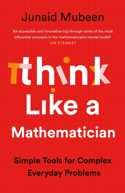 Think Like a Mathematician : Simple Tools for Complex Everyday Problems - Junaid Mubeen