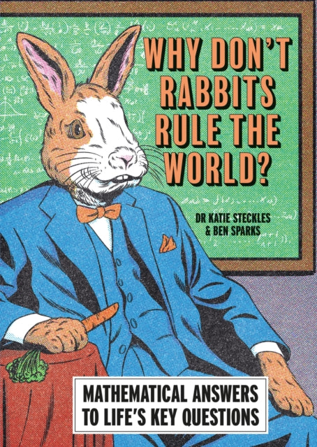 Why Don't Rabbits Rule The World? : Mathematical answers to life's key questions - Ben Sparks