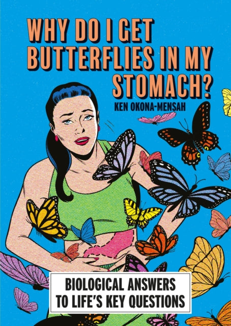 Why Do I Get Butterflies In My Stomach? : Biological Answers to Life's Key Questions - Ken Okona-Mensah