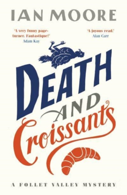Death and Croissants : The most hilarious murder mystery since Richard Osman's The Thursday Murder Club - Ian Moore