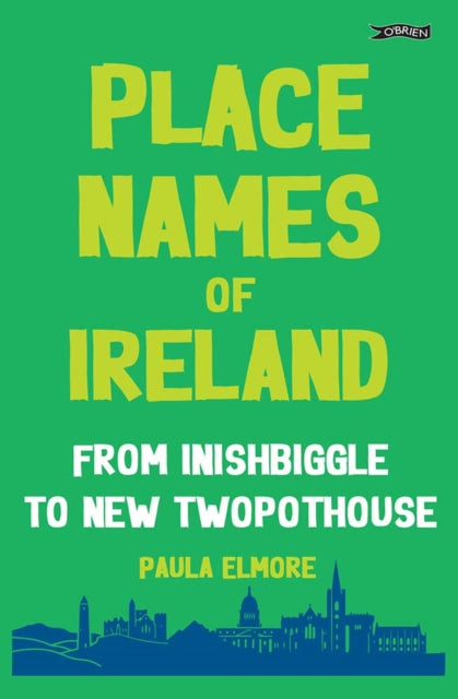 Place Names of Ireland : From Inishbiggle to New Twopothouse - Paula Elmore