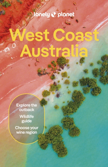 Lonely Planet West Coast Australia : Plan the Trip of a Lifetime | Detailed Itineraries & Maps | Insider Tips | Covers Perth, Margaret River, South and Ningaloo Coast and more - Trent Holden