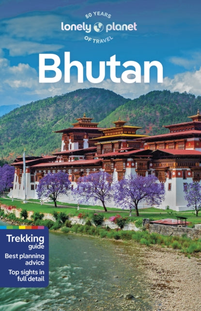 Lonely Planet Bhutan : Plan the Trip of a Lifetime | Detailed Itineraries & Maps | Insider Tips | Covers Thimphu, Paro, Trongsa and Mongar Dzongkhag and more - Lonely Planet