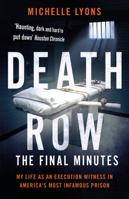 Death Row: The Final Minutes : My life as an execution witness in America's most infamous prison - Michelle Lyons