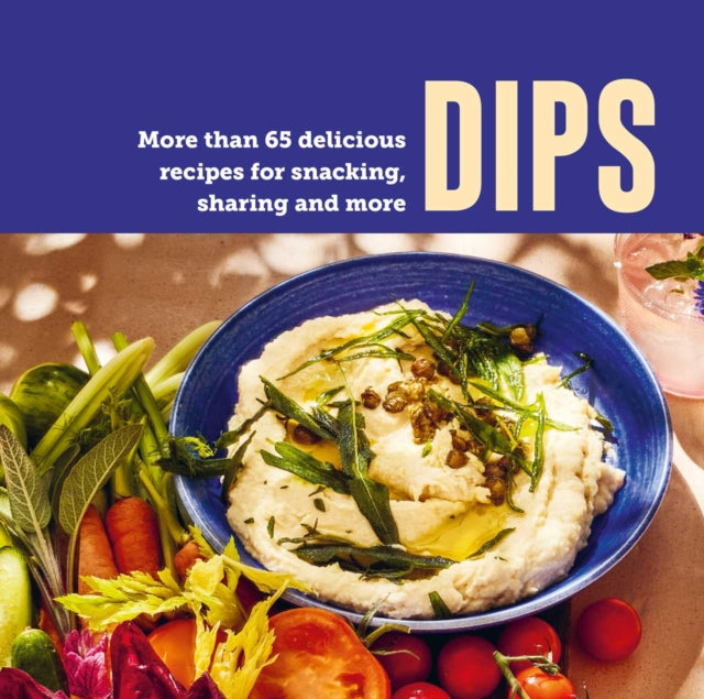 Dips : More Than 65 Delicious Recipes for Snacking, Sharing and More - Ryland Peters & Small