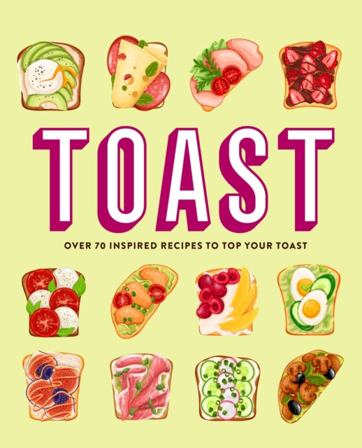Toast : Over 70 Inspired Recipes to Top Your Toast - Ryland Peters & Small