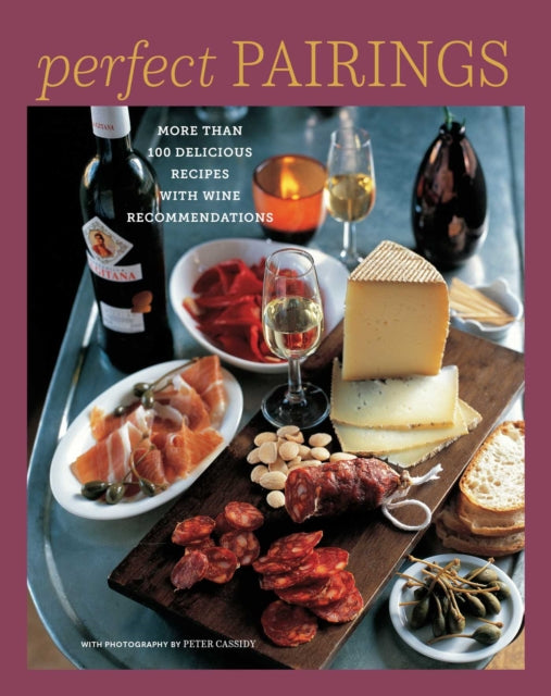 Perfect Pairings : More Than 100 Delicious Recipes with Wine Recommendations - Ryland Peters & Small