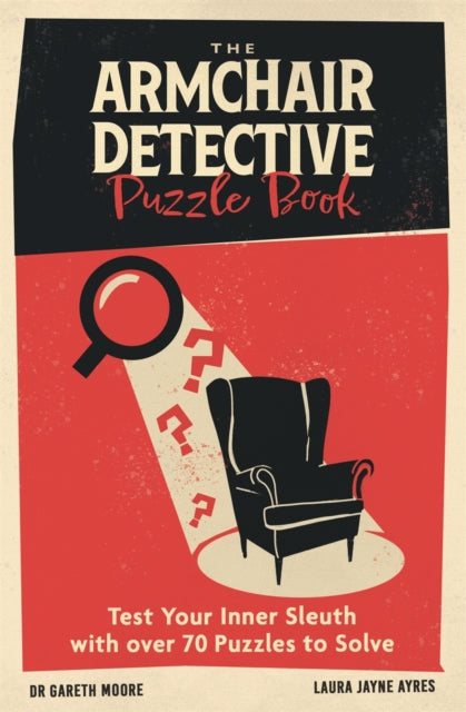 The Armchair Detective Puzzle Book : Test Your Inner Sleuth with over 70 Puzzles to Solve - Dr Gareth Moore