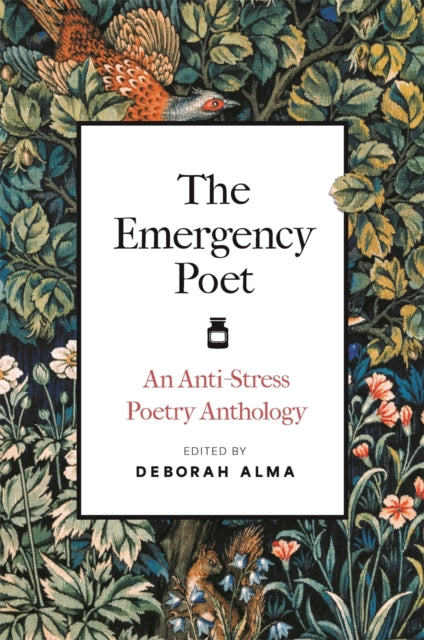 The Emergency Poet : An Anti-Stress Poetry Anthology - Deborah Alma