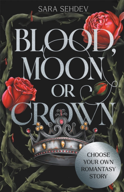 Blood, Moon or Crown : Choose Your Own Romantasy Story - Sara Sehdev