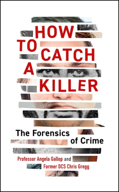 How to Catch a Killer : The Forensics of Crime - Dr Angela Gallop